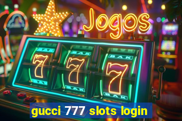 gucci 777 slots login